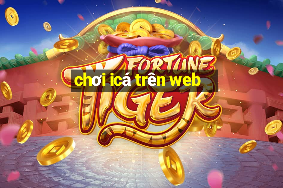 chơi icá trên web