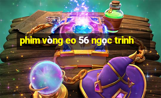 phim vòng eo 56 ngọc trinh