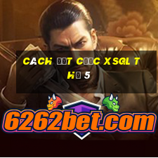 Cách đặt cược XSGL Thứ 5