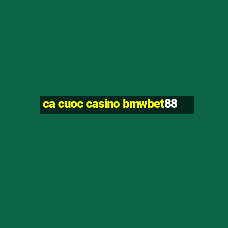 ca cuoc casino bmwbet88