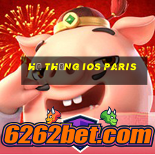 Hệ thống ios Paris