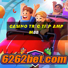 Casino Trực tiếp ampm88