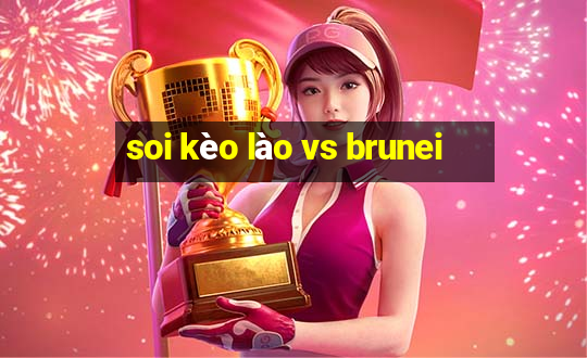 soi kèo lào vs brunei