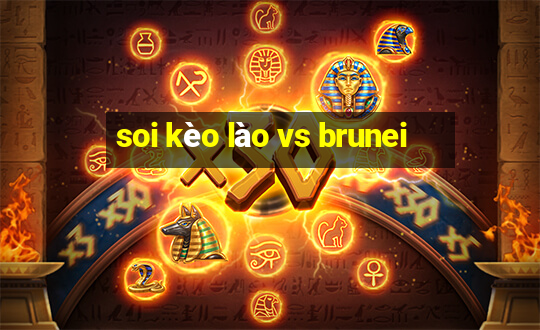 soi kèo lào vs brunei