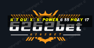 kết quả Xổ Số power 6 55 ngày 17