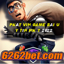 Phát Vin Game Bài Uy Tín Nhất 2022