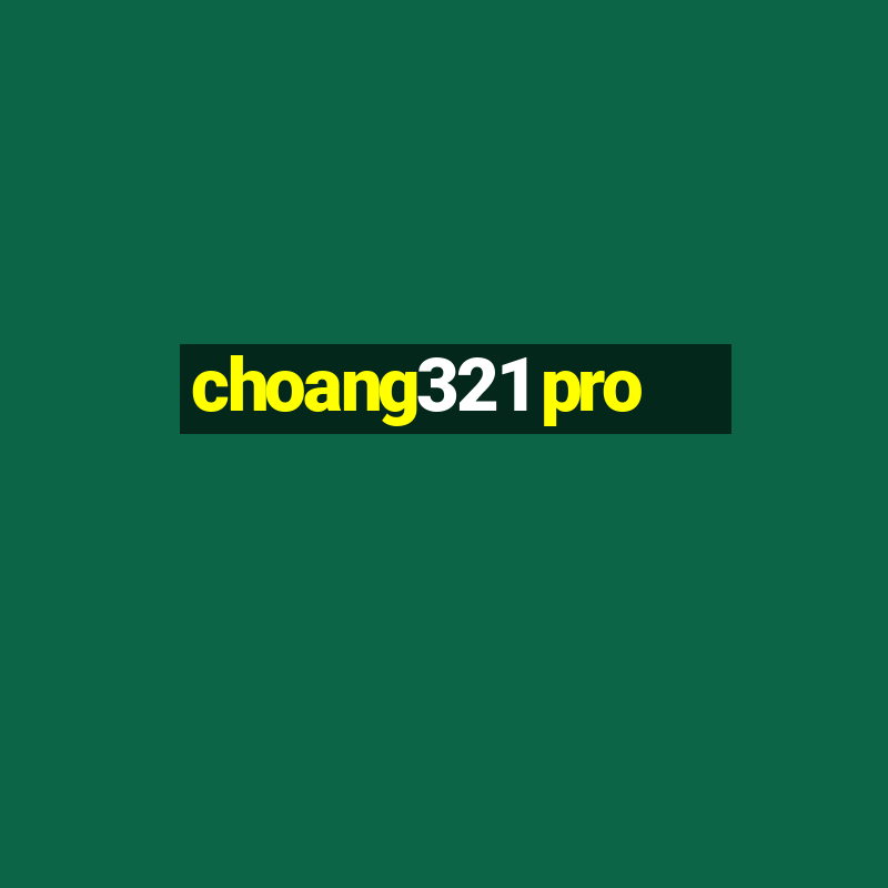 choang321 pro