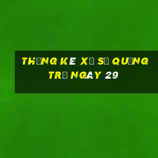 Thống kê Xổ Số quảng trị ngày 29