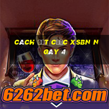 Cách đặt cược XSBN ngày 4