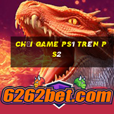 chơi game ps1 trên ps2