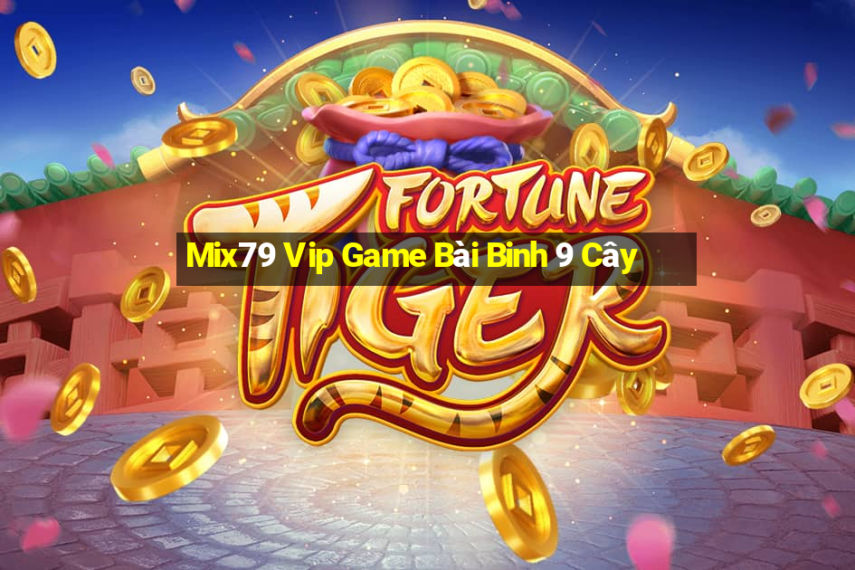 Mix79 Vip Game Bài Binh 9 Cây