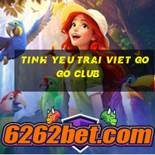 tinh yeu trai viet gogo club