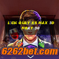 Lịch quay XS Max 3D ngày 30