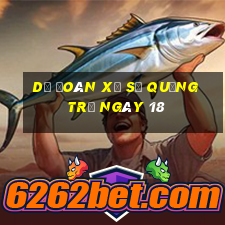 Dự Đoán Xổ Số quảng trị ngày 18