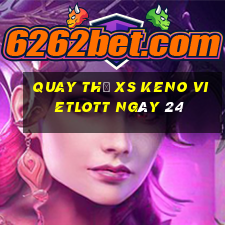 Quay thử XS Keno Vietlott ngày 24