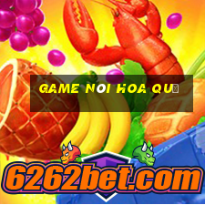 game nói hoa quả