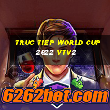 truc tiep world cup 2022 vtv2