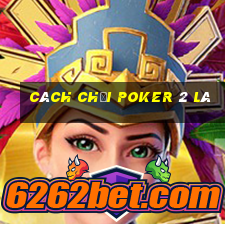 cách chơi poker 2 lá