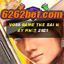 Vo88 Game The Bài Hay Nhất 2021