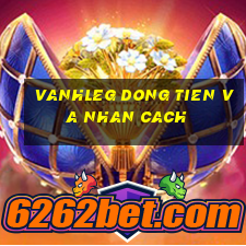 vanhleg dong tien va nhan cach