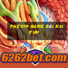 Phevin Game Bài Ku.Fun