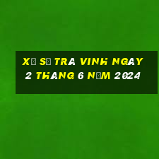 xổ số trà vinh ngày 2 tháng 6 năm 2024