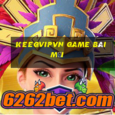 Keegvipvn Game Bài Mới