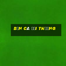 bắn cá đổi thương