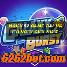 Nohu 52 Game Bài Nhiều Người Chơi Nhất