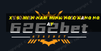 xổ số miền nam minh ngọc hàng ngày