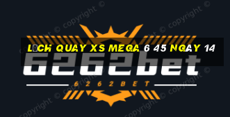 Lịch quay XS Mega 6 45 ngày 14