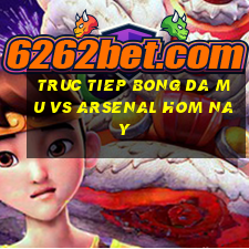 truc tiep bong da mu vs arsenal hom nay