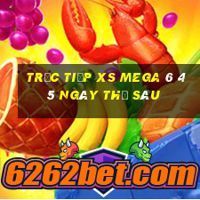 Trực tiếp XS Mega 6 45 ngày thứ sáu