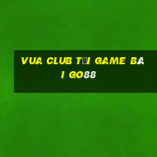 Vua Club Tải Game Bài Go88