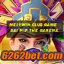 Melywin Club Game Bài Nạp The Garena