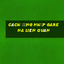 cách đăng nhập garena liên quân