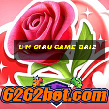 Lớn giàu Game bài2