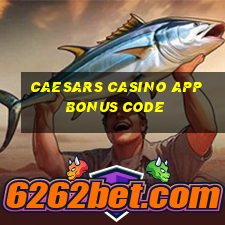 caesars casino app bonus code