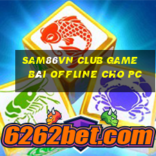 Sam86Vn Club Game Bài Offline Cho Pc