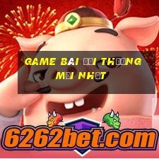 game bài đổi thưởng mới nhất