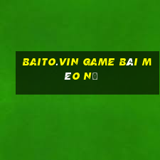 Baito.Vin Game Bài Mèo Nổ