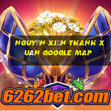 nguyễn xiển thanh xuân google map