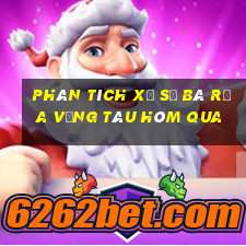 Phân tích xổ số Bà Rịa Vũng Tàu Hôm qua