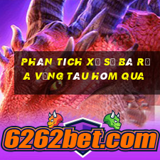 Phân tích xổ số Bà Rịa Vũng Tàu Hôm qua