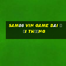 Sam86 Vin Game Bài Đổi Thưởng