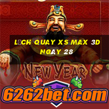 Lịch quay XS Max 3D ngày 28