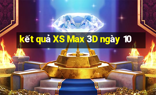 kết quả XS Max 3D ngày 10