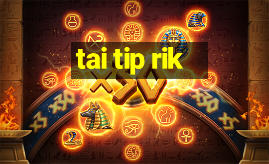 tai tip rik