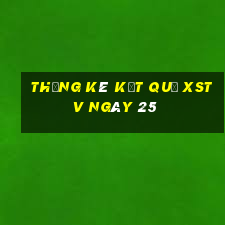 THỐNG KÊ KẾT QUẢ XSTV ngày 25