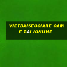 Vietbaiseogiare Game Bài Ionline